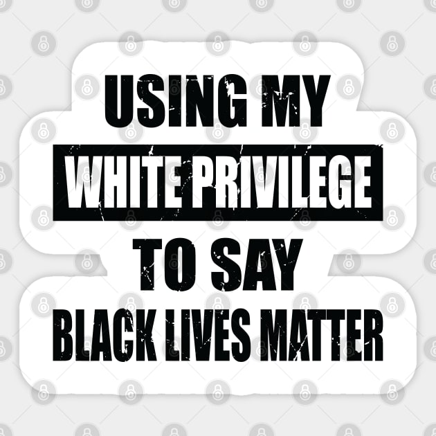 using my white privilege to say black lives Matter Sticker by nawriplus